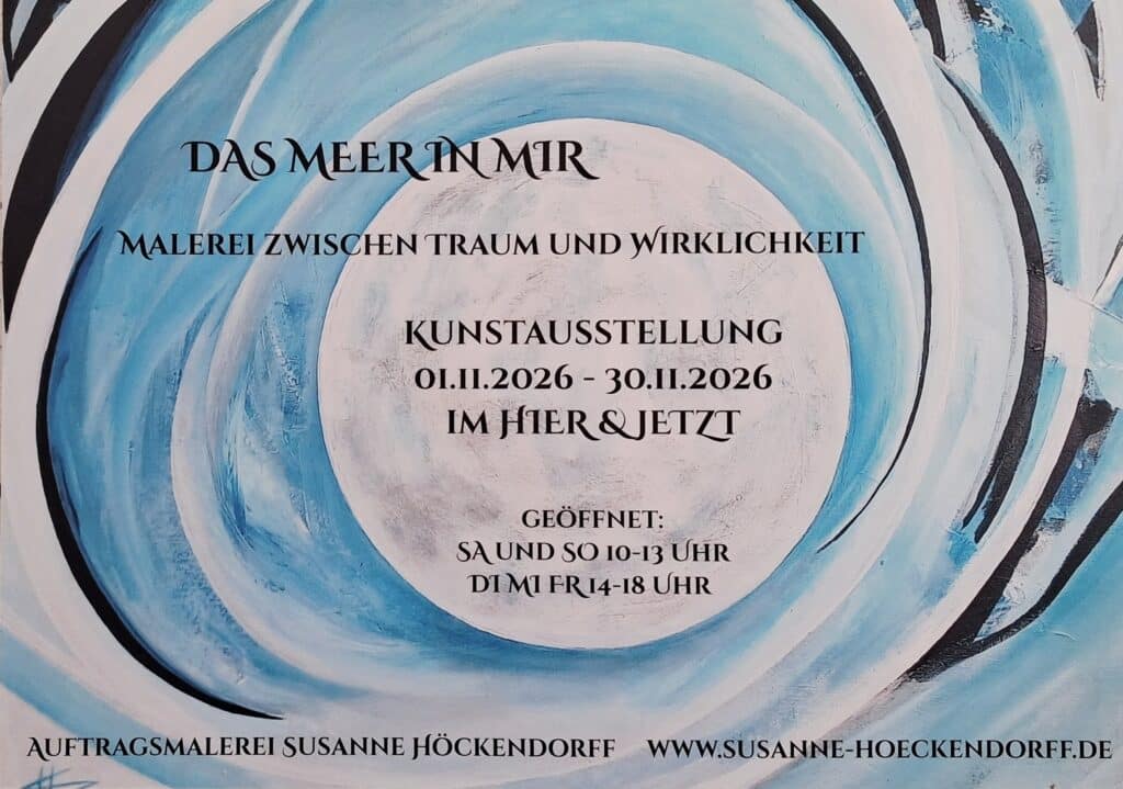 Plakat für die Kunstausstellung „Das Meer in mir“ mit Auftragsmalerei von Susanne Höckendorff, geöffnet vom 1. November 2026 bis 30. November 2026 im Hier & Jetzt.